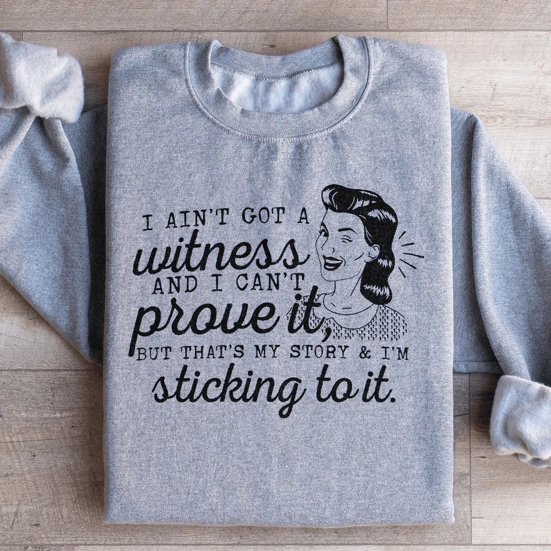 That's My Story & I'm Sticking To It Sweatshirt