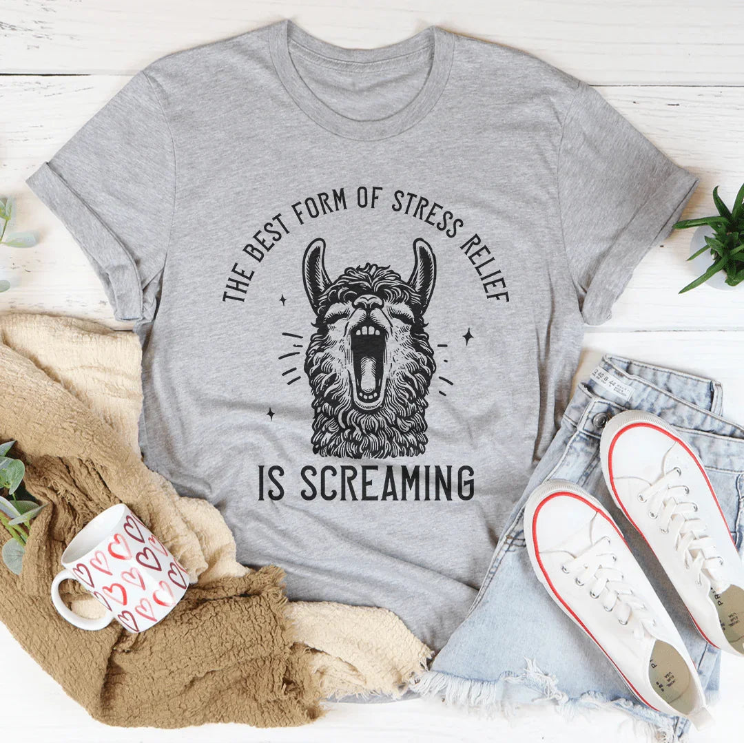 The Best Form Of Stress Relief Is Screaming Tee