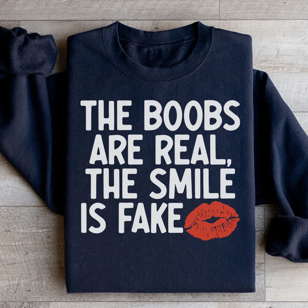 The Boobs Are Real The Smile Is Fake Sweatshirt