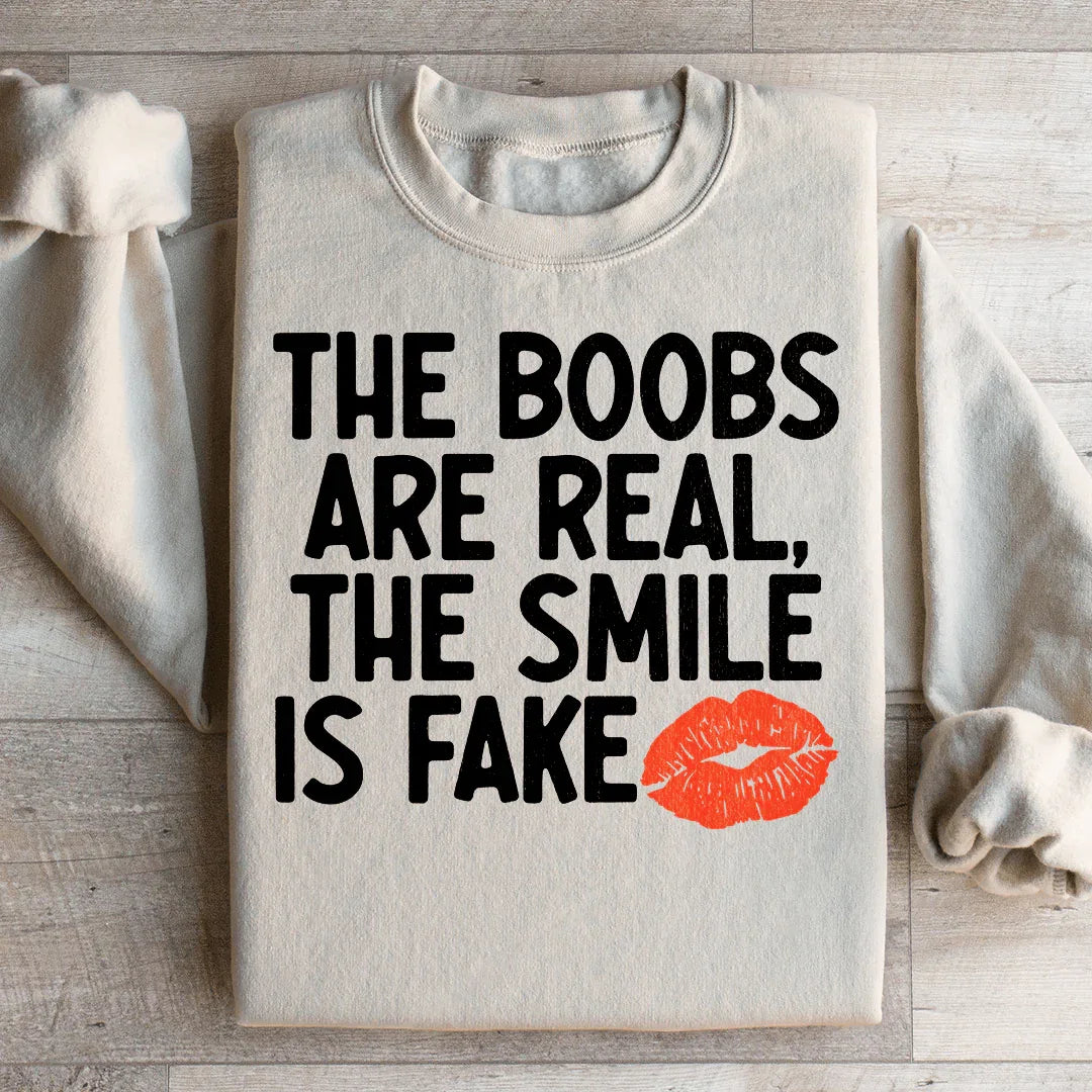 The Boobs Are Real The Smile Is Fake Sweatshirt