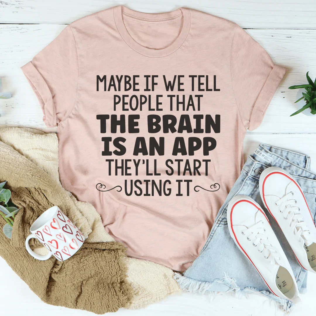 The Brain Is An App Tee