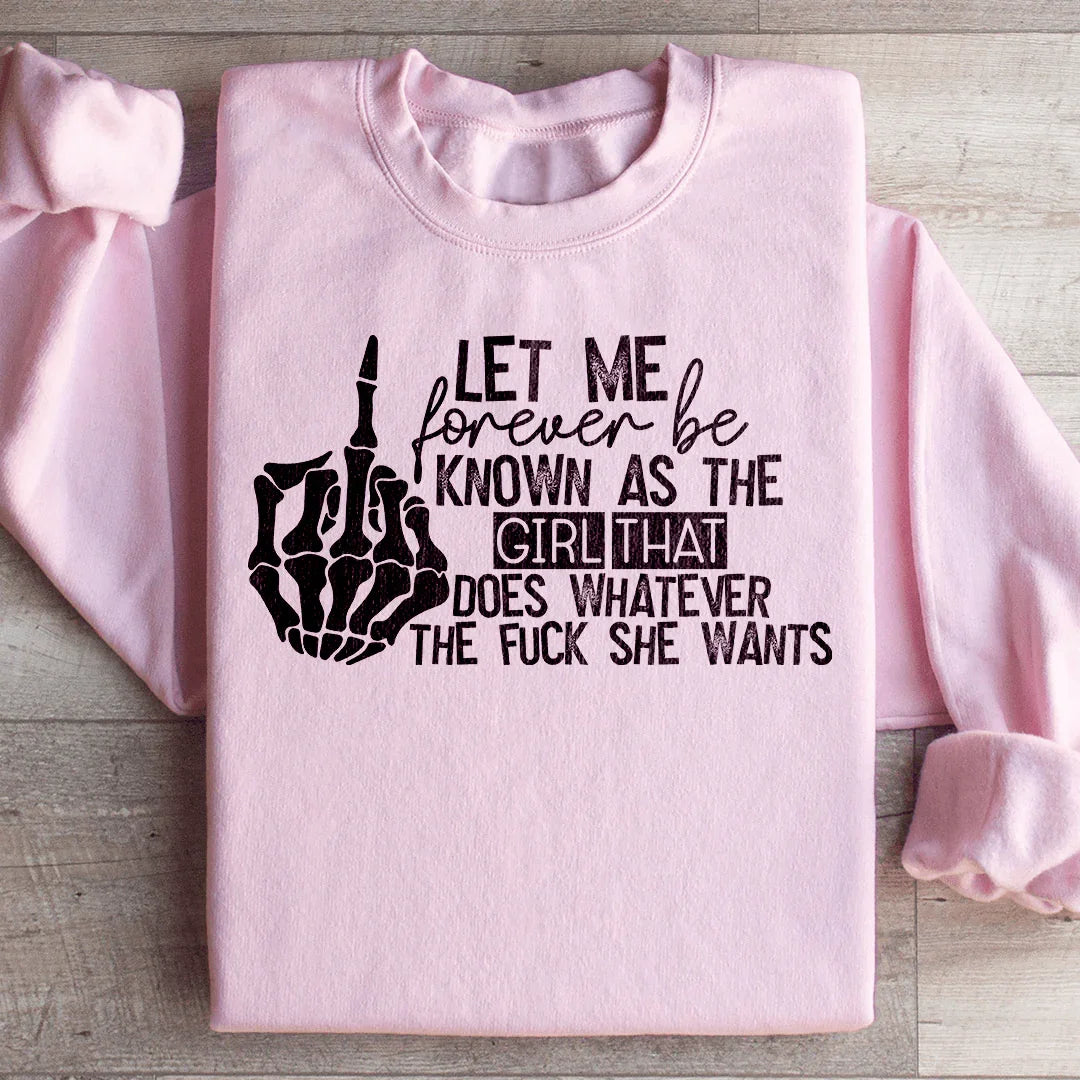 The Girl That Does Whatever She Wants Sweatshirt