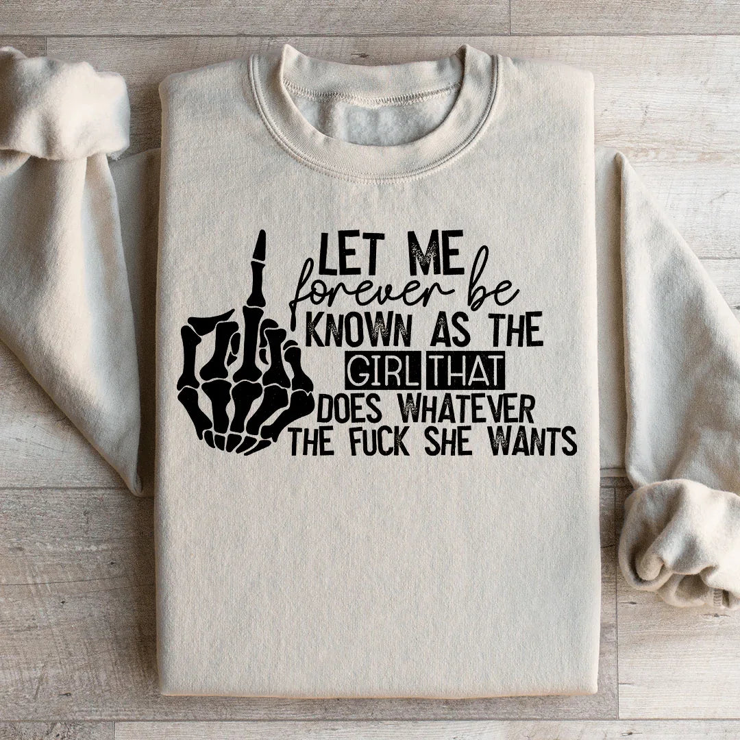 The Girl That Does Whatever She Wants Sweatshirt