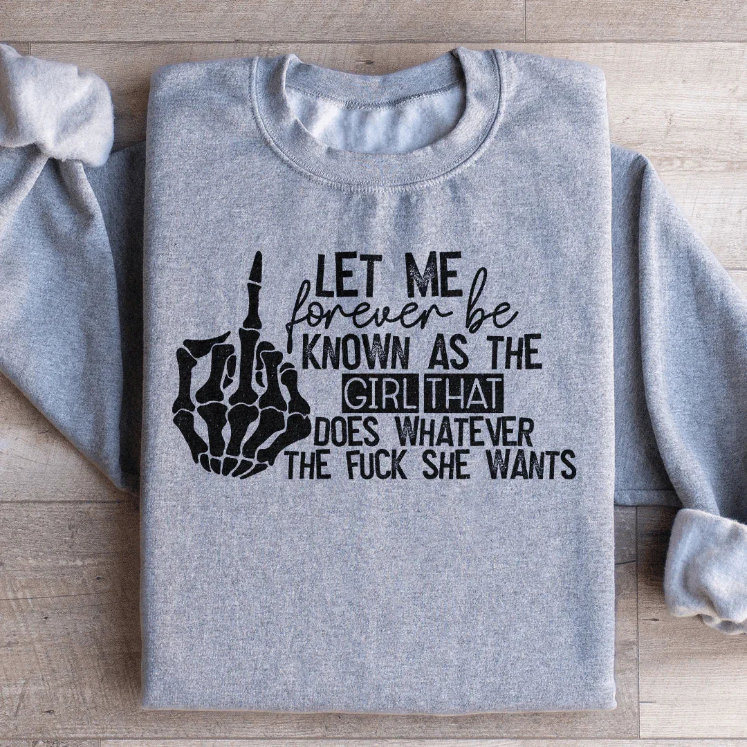 The Girl That Does Whatever She Wants Sweatshirt
