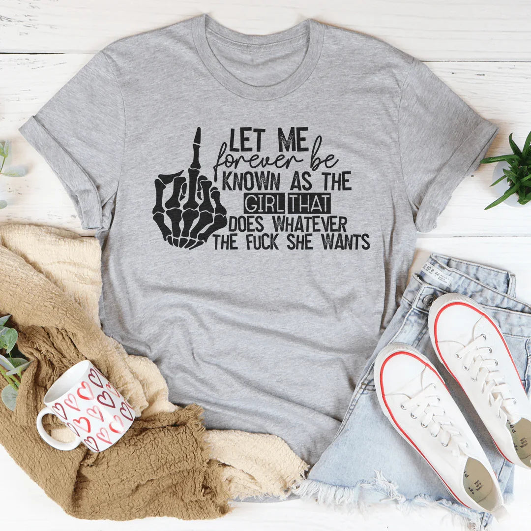 The Girl That Does Whatever She Wants Tee