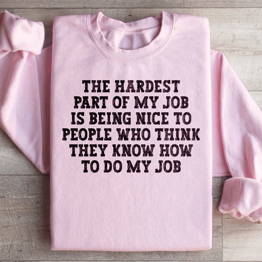 The Hardest Part Of My Job Sweatshirt