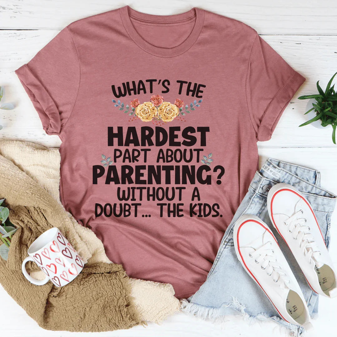 The Hardest Thing About Parenting Tee
