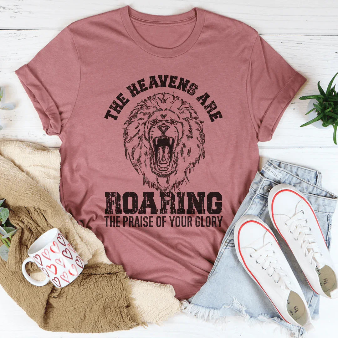 The Heavens Are Roaring The Praise Of Your Glory Tee