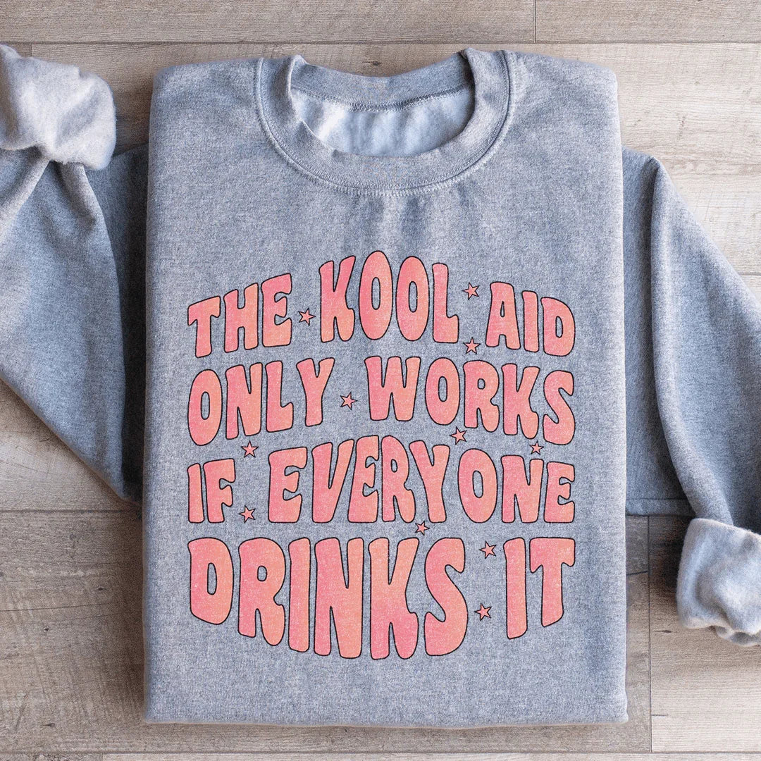 The Kool Aid Only  Works Sweatshirt