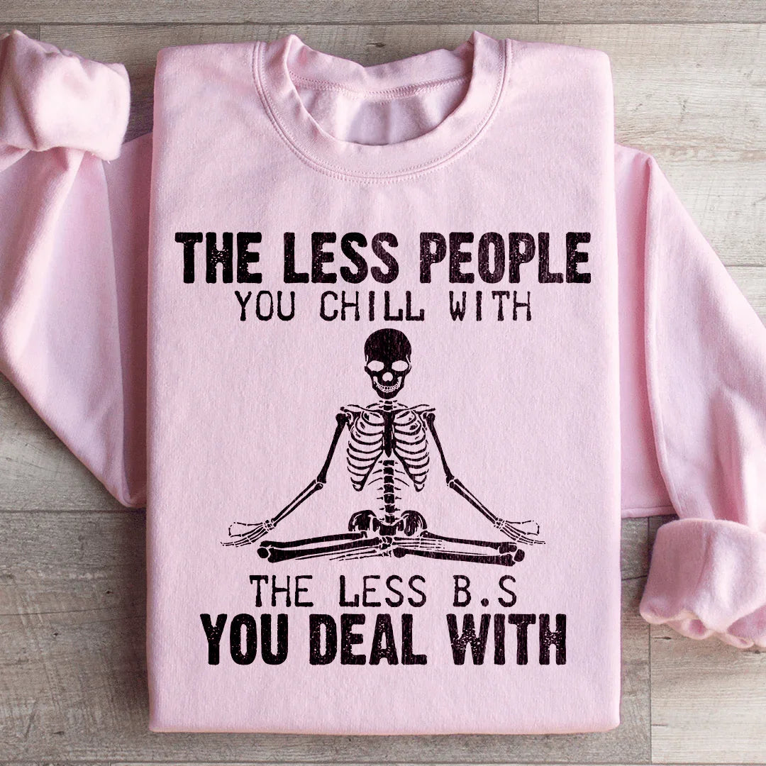 The Less People You Chill With Sweatshirt