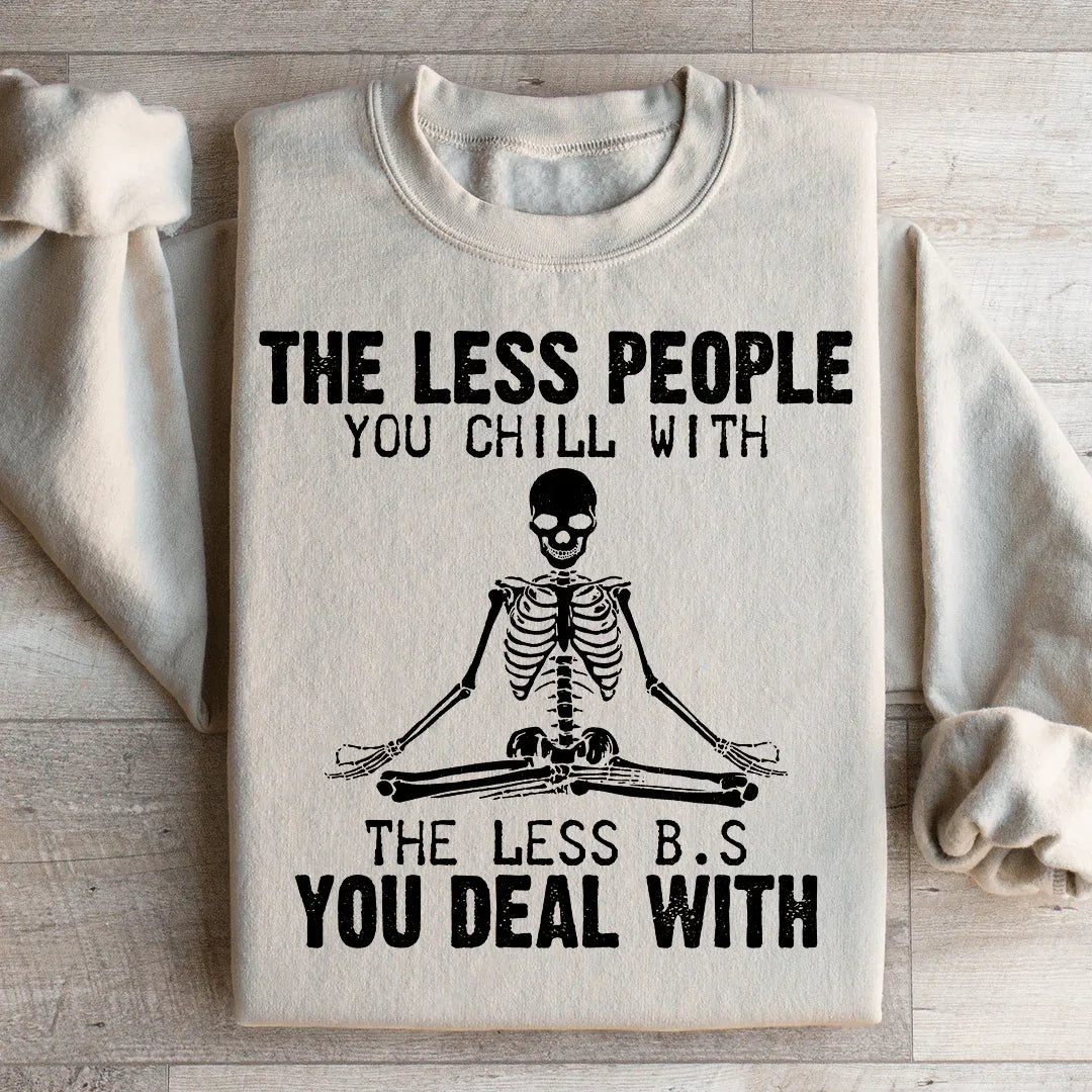The Less People You Chill With Sweatshirt