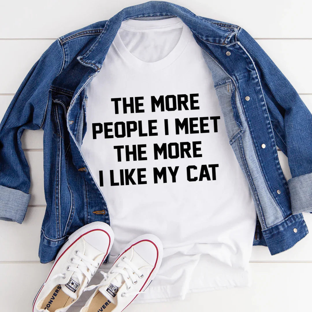 The More People I Meet The More I Like My Cat Tee