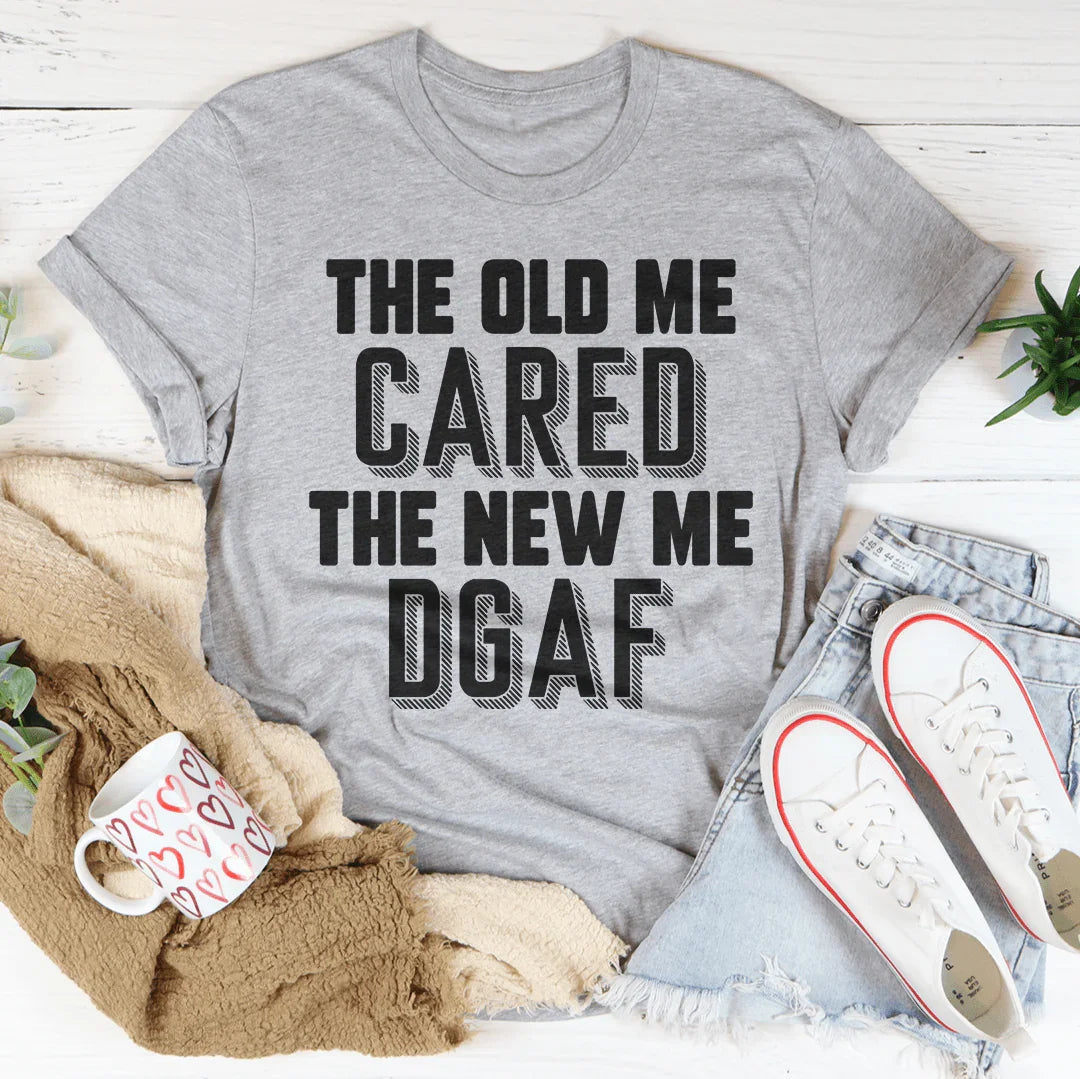 The Old Me Cared The New Me DGAF Tee