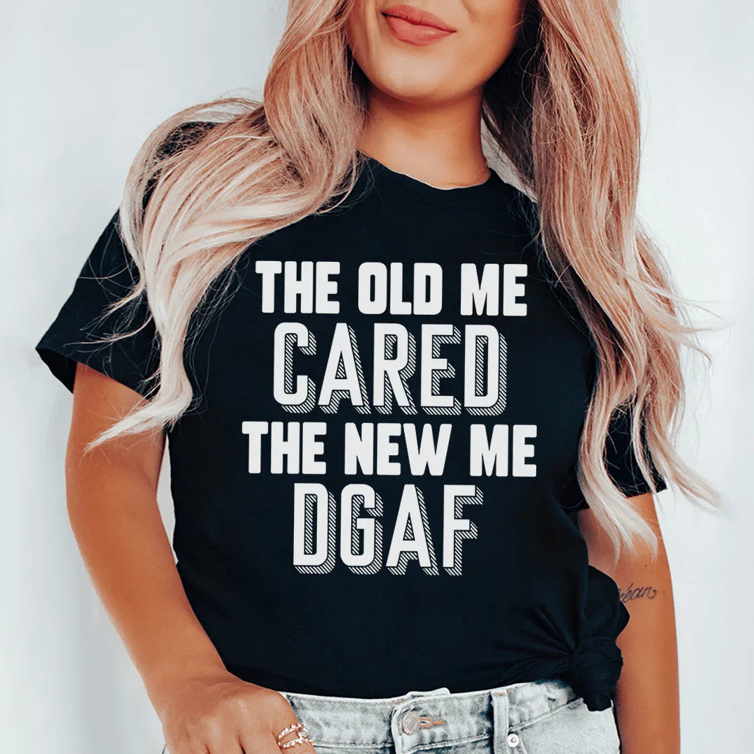 The Old Me Cared The New Me DGAF Tee