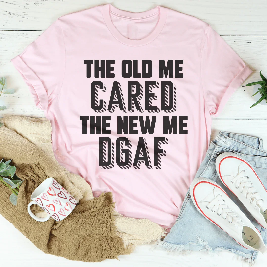 The Old Me Cared The New Me DGAF Tee