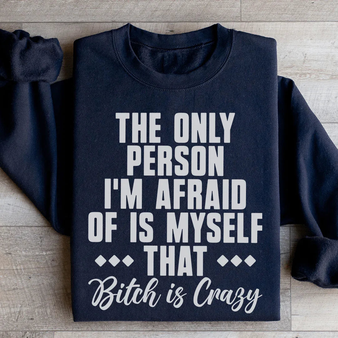 The Only Person I'm Afraid Of Is Myself Sweatshirt