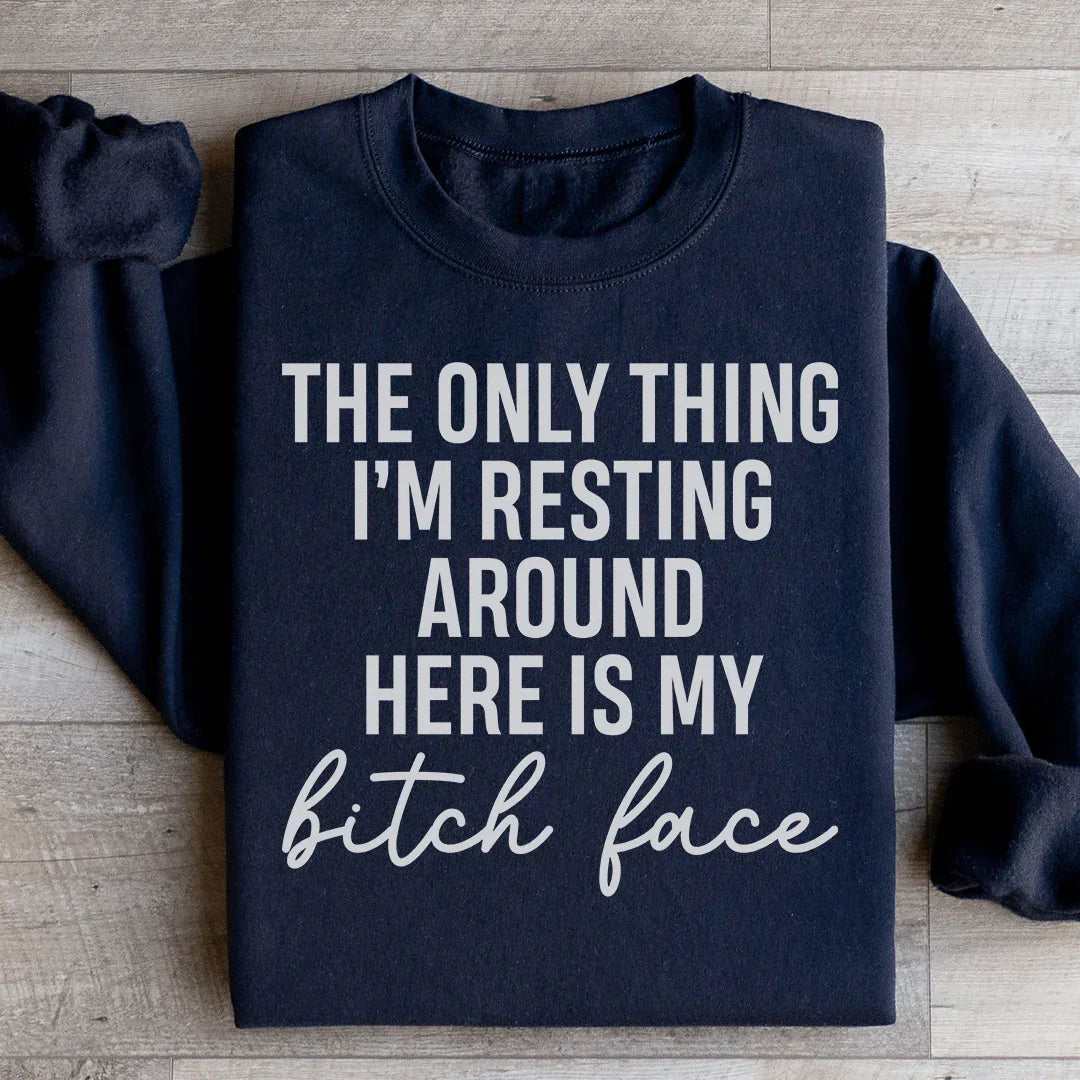 The Only Thing I'm Resting Here Sweatshirt