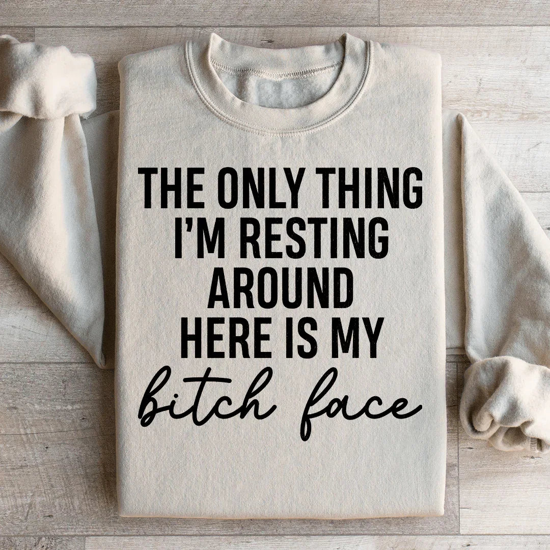 The Only Thing I'm Resting Here Sweatshirt