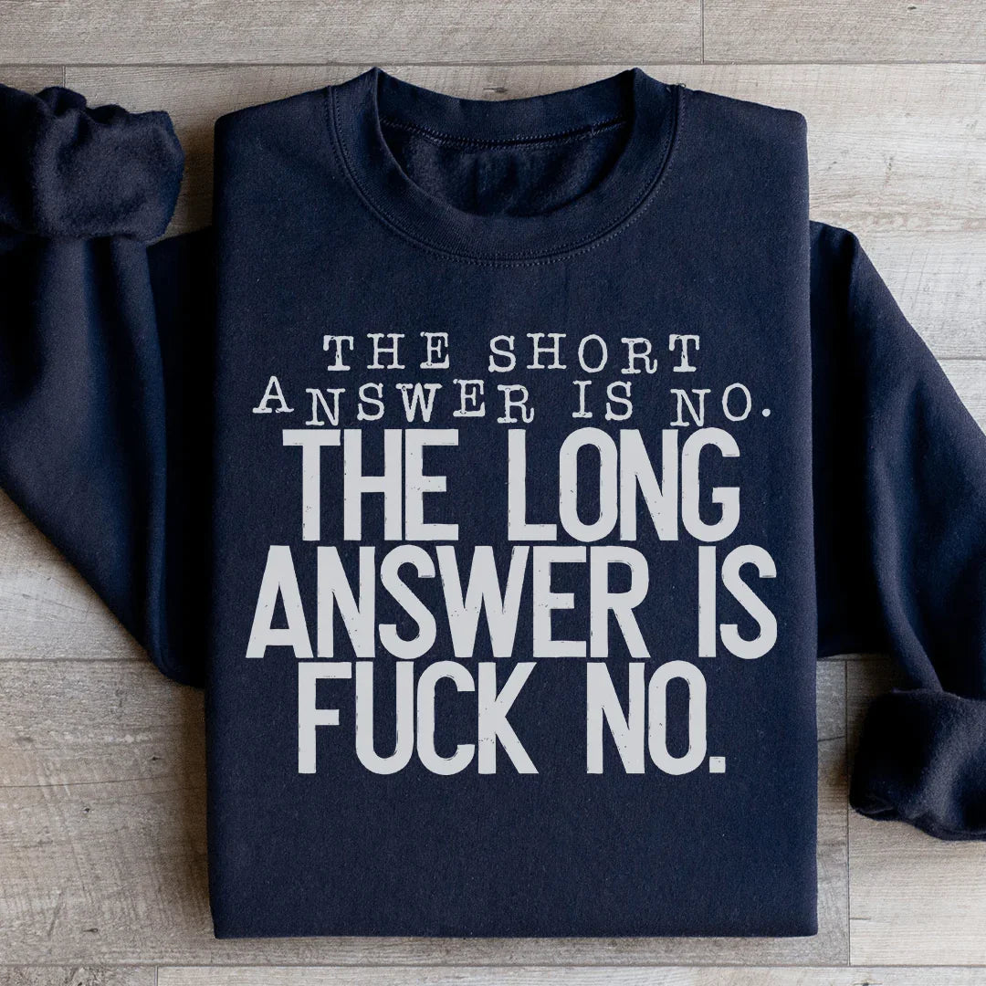 The Short Answer Is No The Long Answer Is Fuck No Sweatshirt
