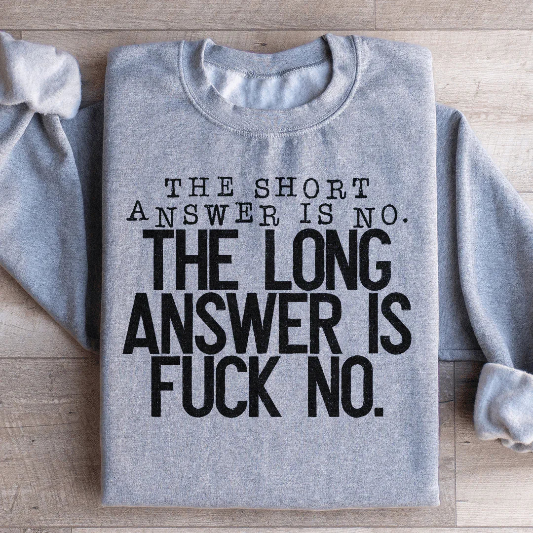 The Short Answer Is No The Long Answer Is Fuck No Sweatshirt
