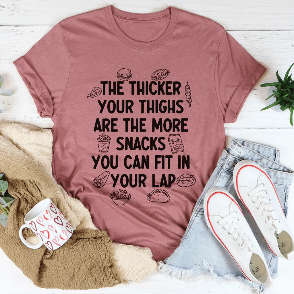 The Thicker Your Thighs Are The More Snacks You Can Fit In Your Lap Tee