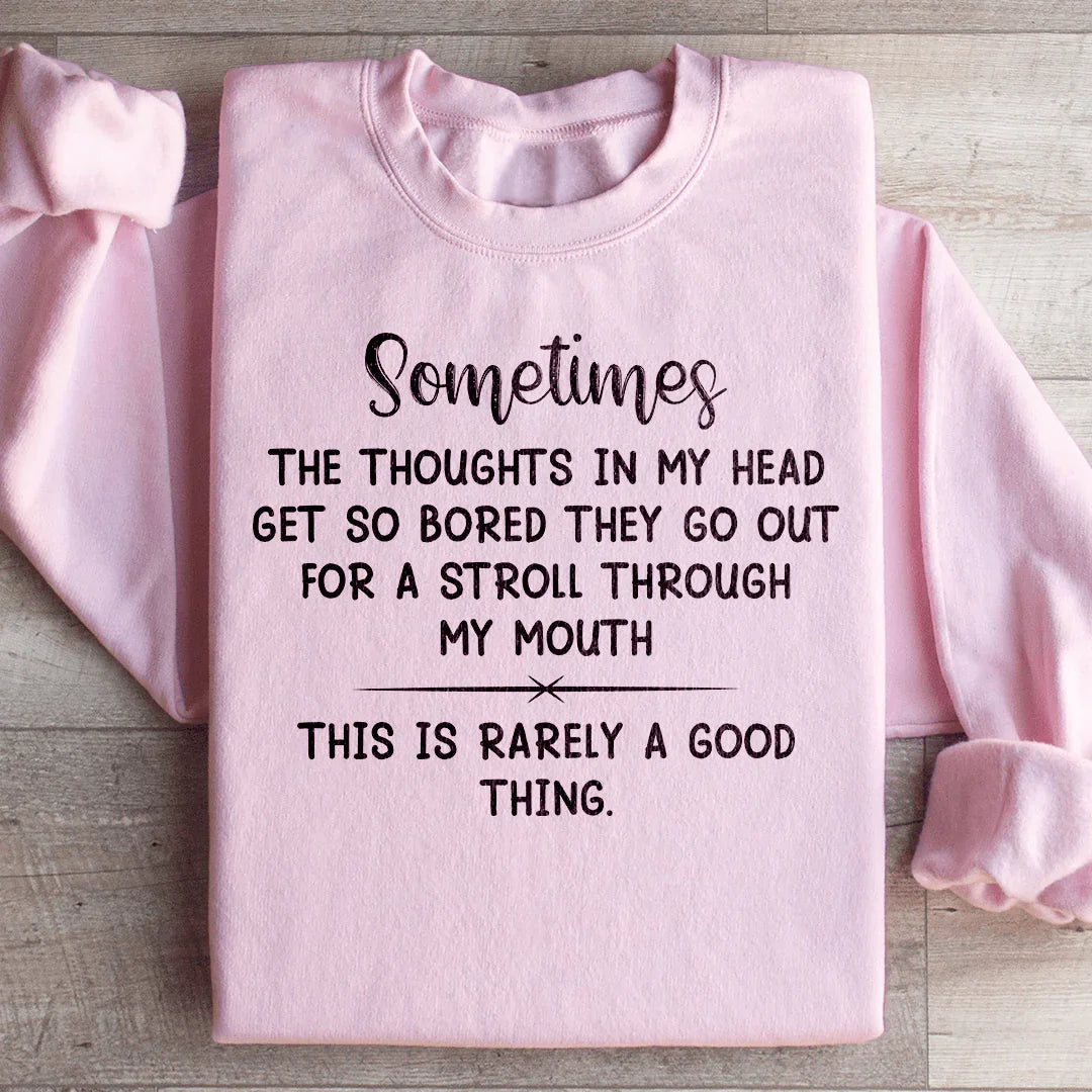 The Thoughts In My Head Get So Bored Sweatshirt