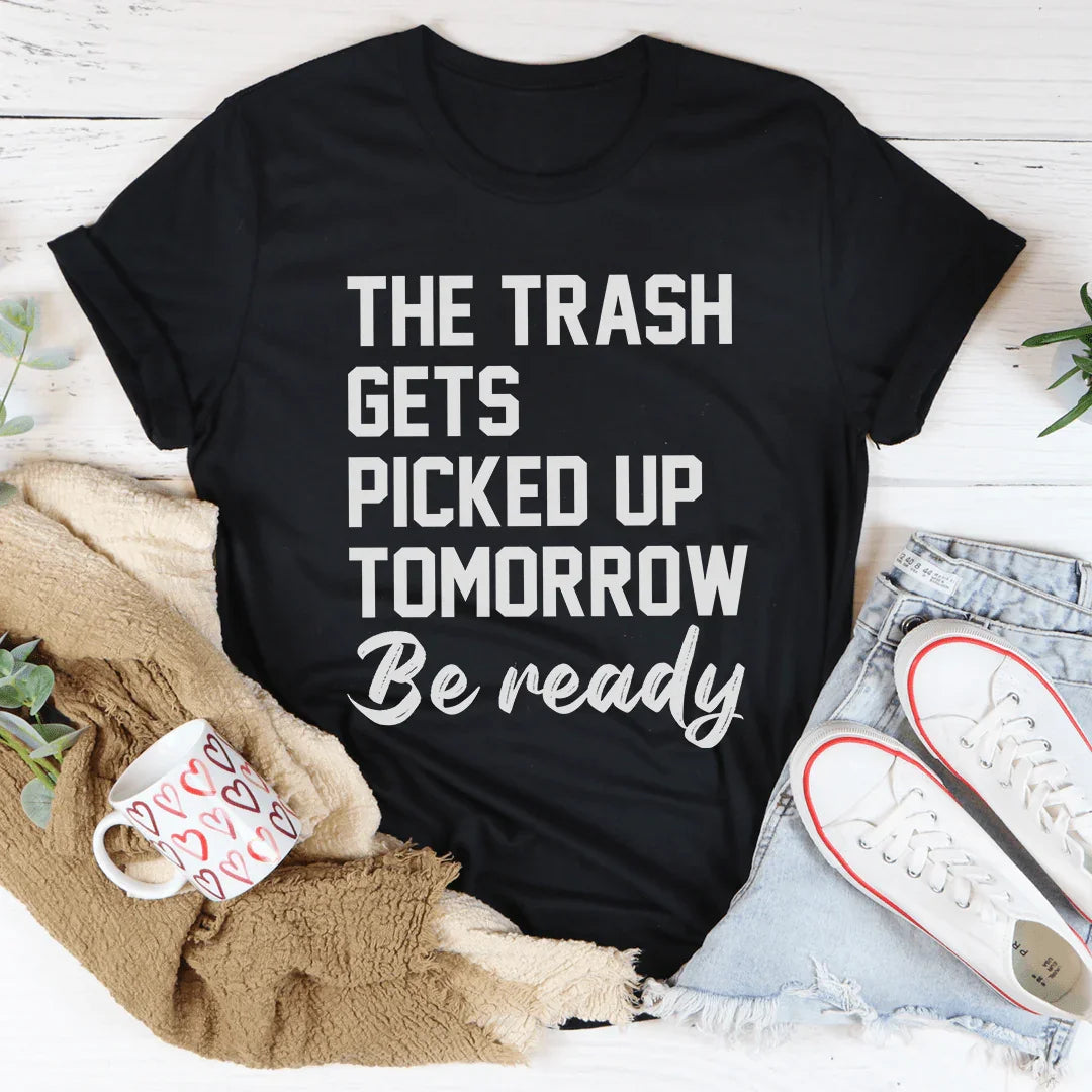 The Trash Comes Tomorrow Tee