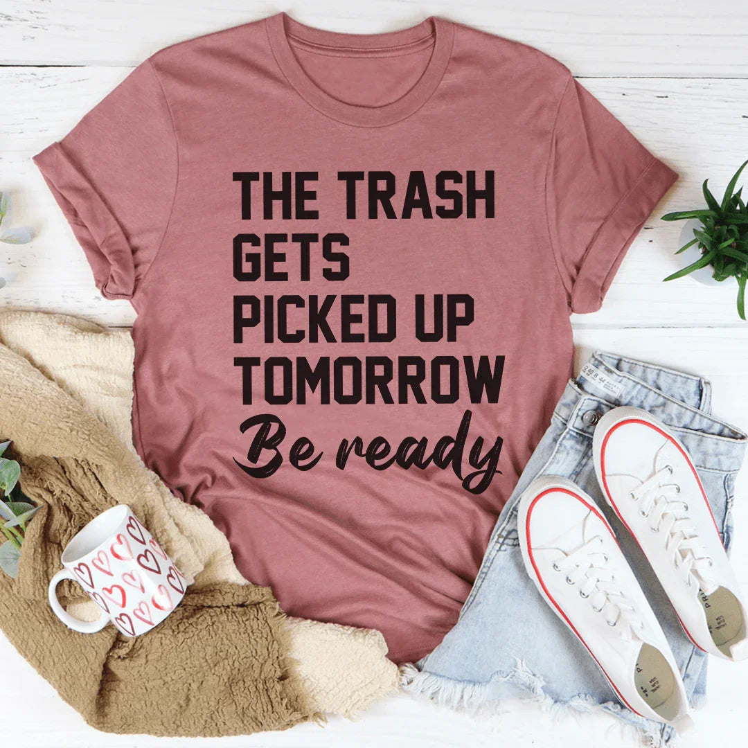 The Trash Comes Tomorrow Tee