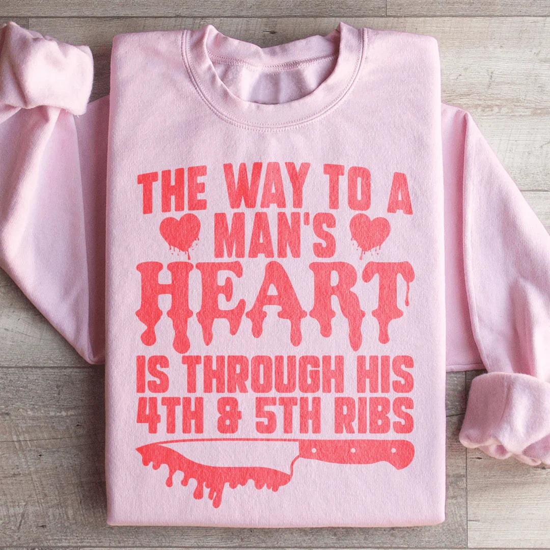 The Way To A Mans Heart Is Through His Ribs Sweatshirt