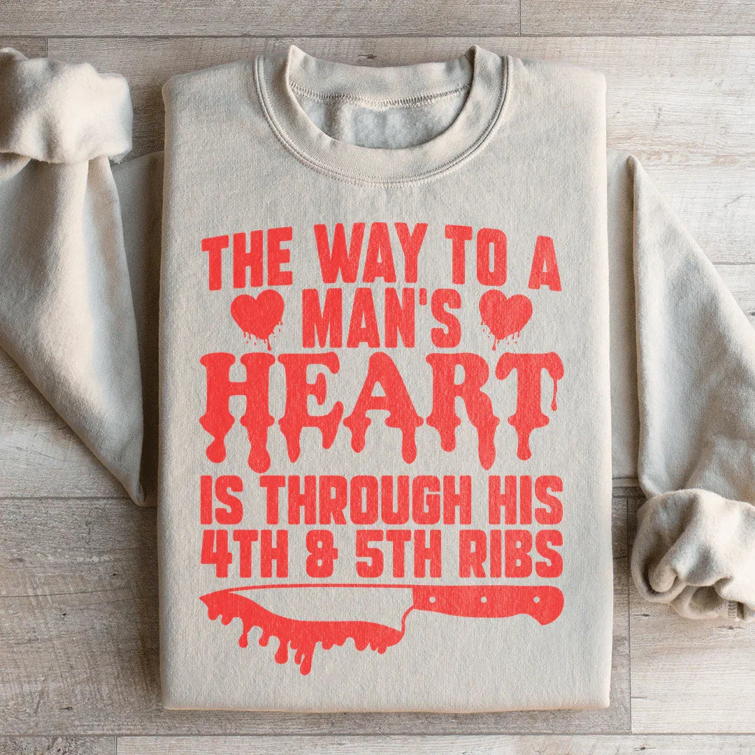 The Way To A Mans Heart Is Through His Ribs Sweatshirt