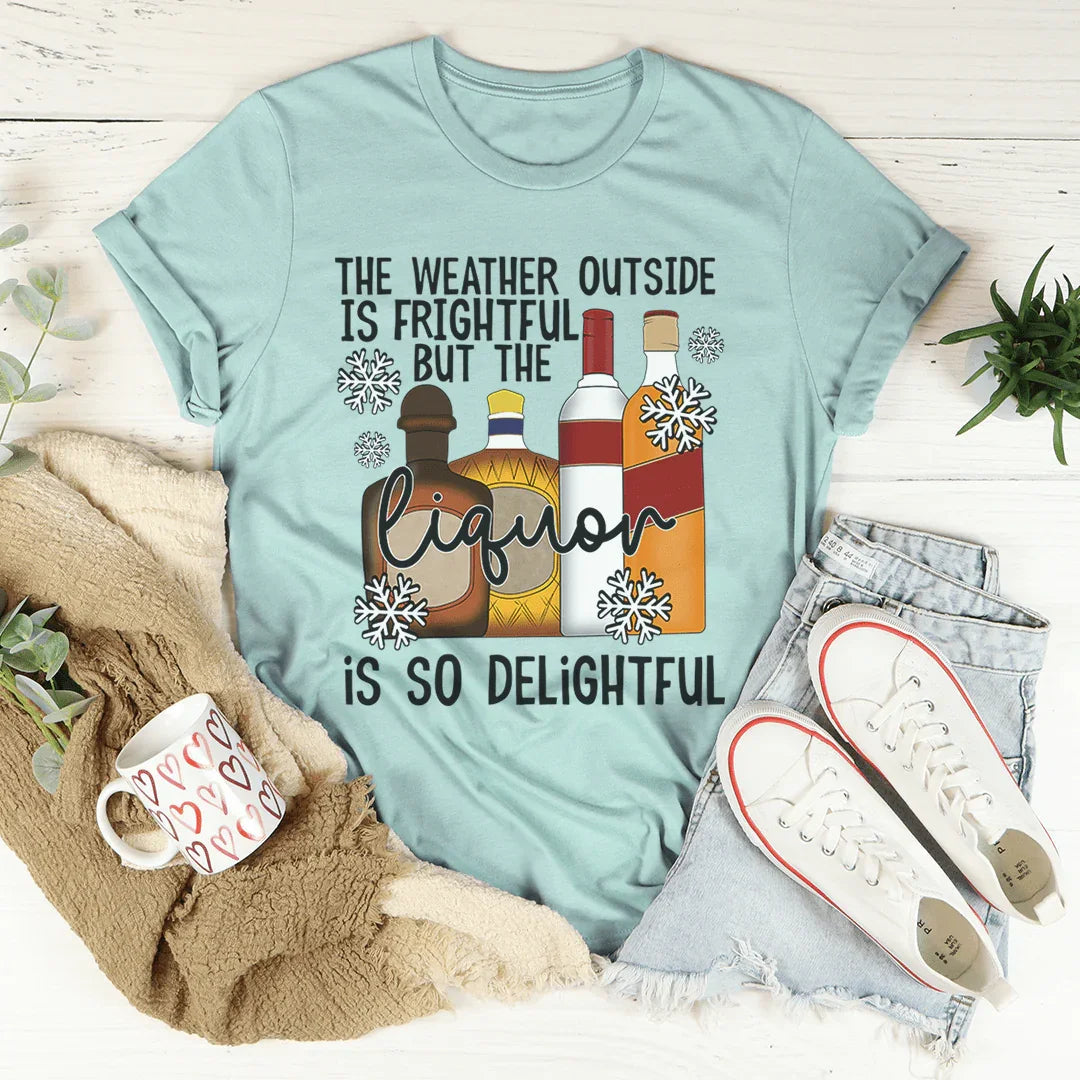 The Weather Outside Is Frightful Tee