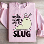 The World Is Salty And I'm A Slug Sweatshirt
