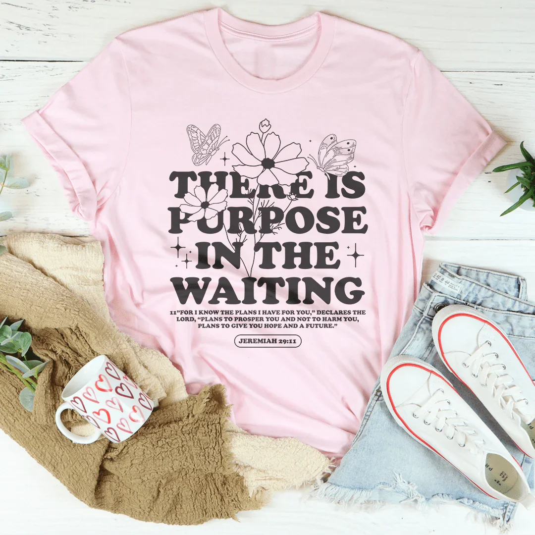 There Is Purpose In The Waiting Tee