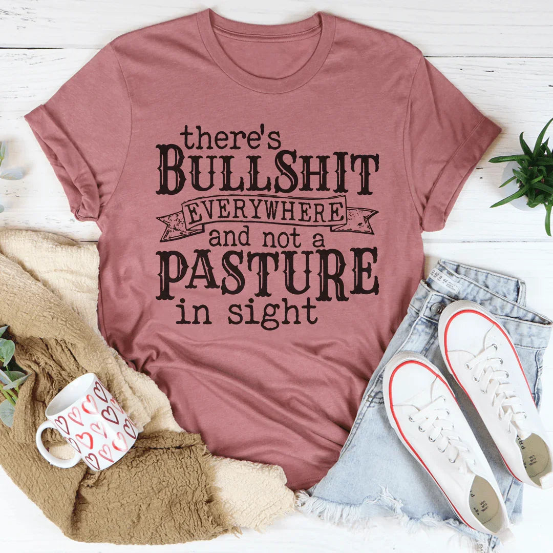 There's BS Everywhere And Not A Pasture In Sight Tee