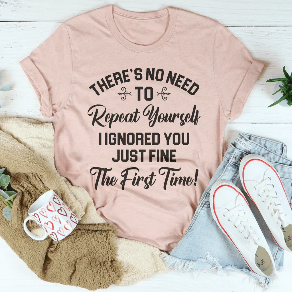 There's No Need To Repeat Yourself Tee