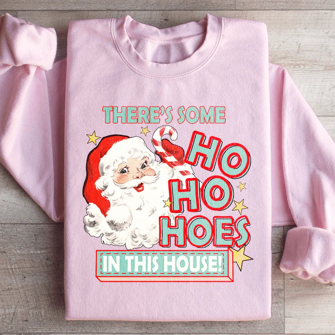 There's Some Ho Ho Hoes In This House Sweatshirt