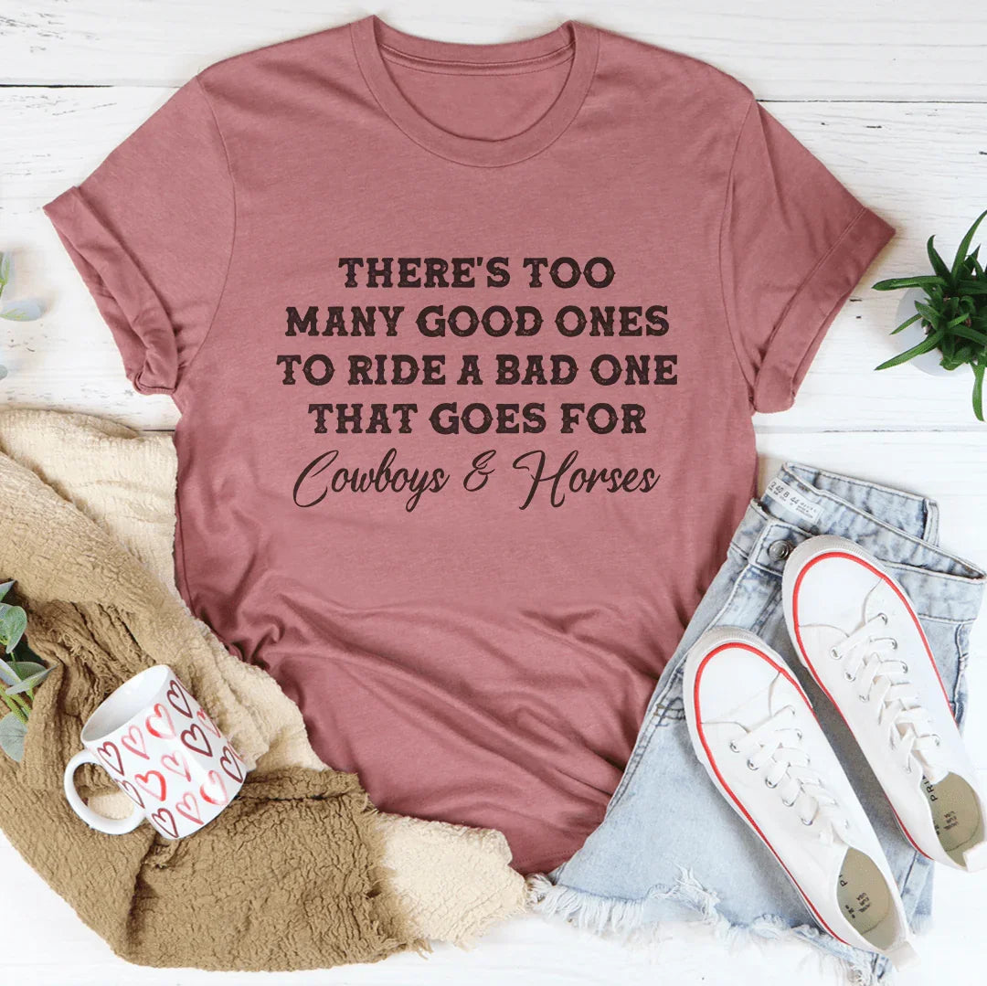 There's Too Many Good Ones To Ride A Bad One Tee