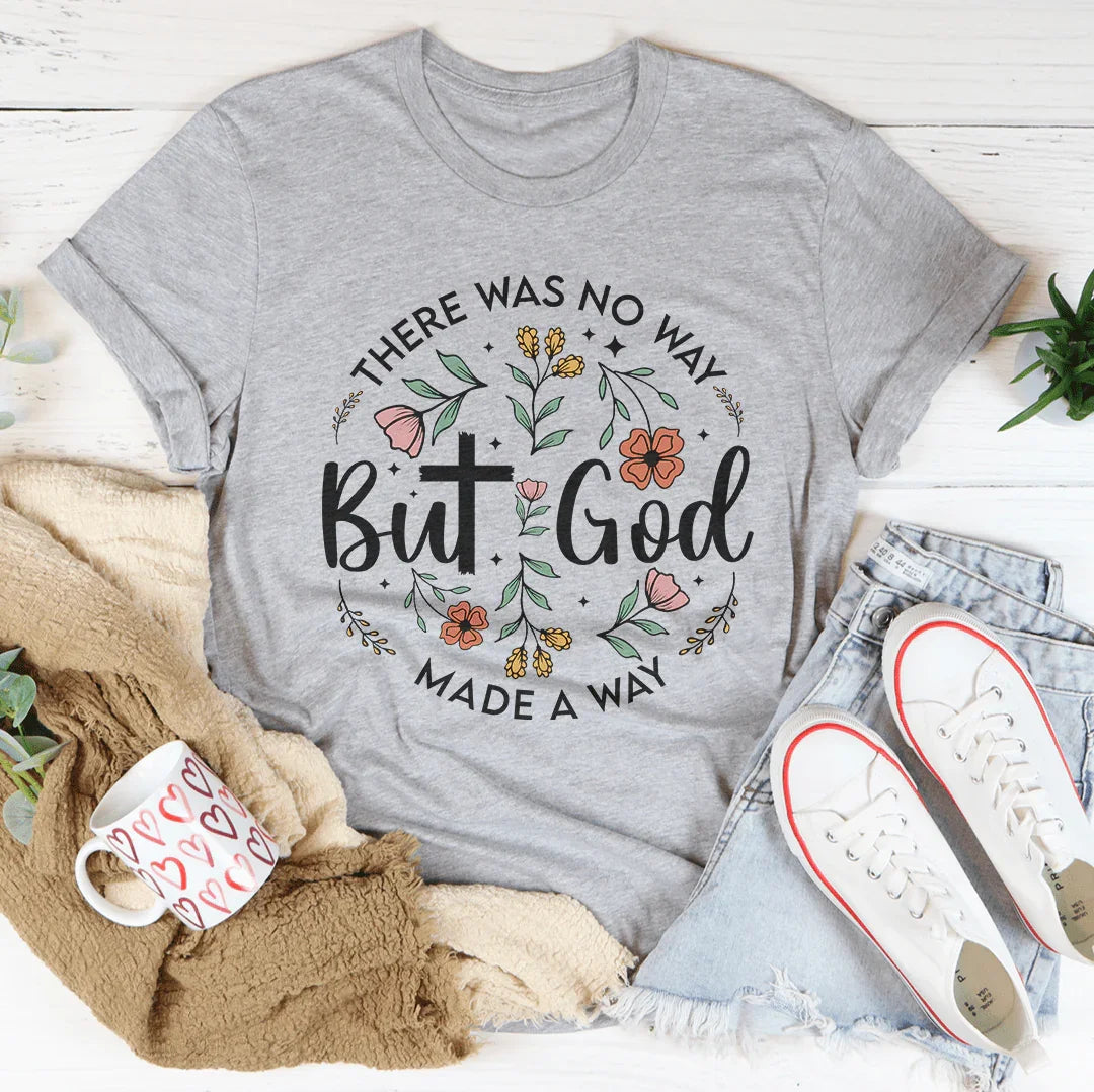 There Was No Way But God Made A Way Tee