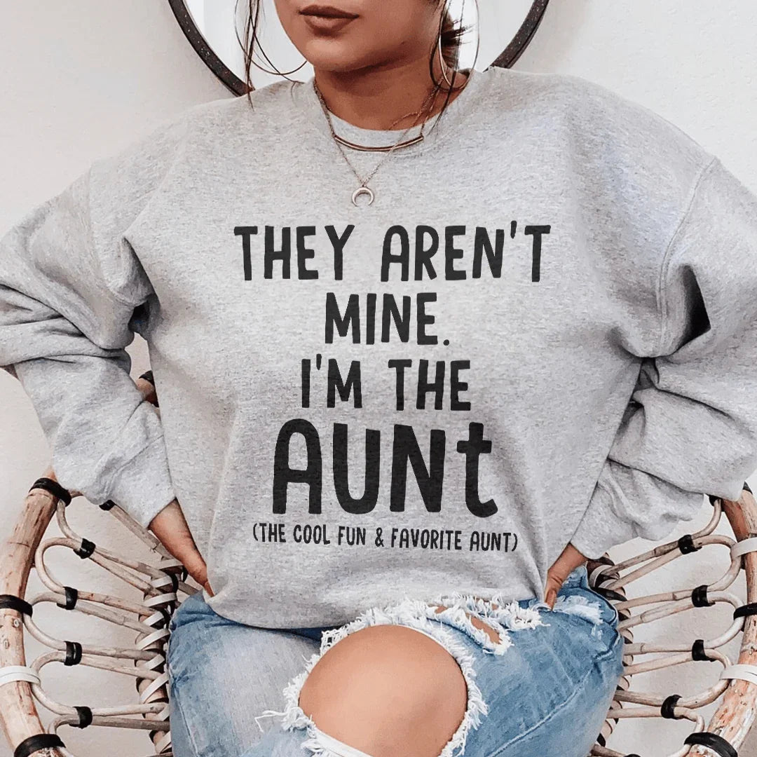 They Aren't Mine I'm The Aunt Sweatshirt