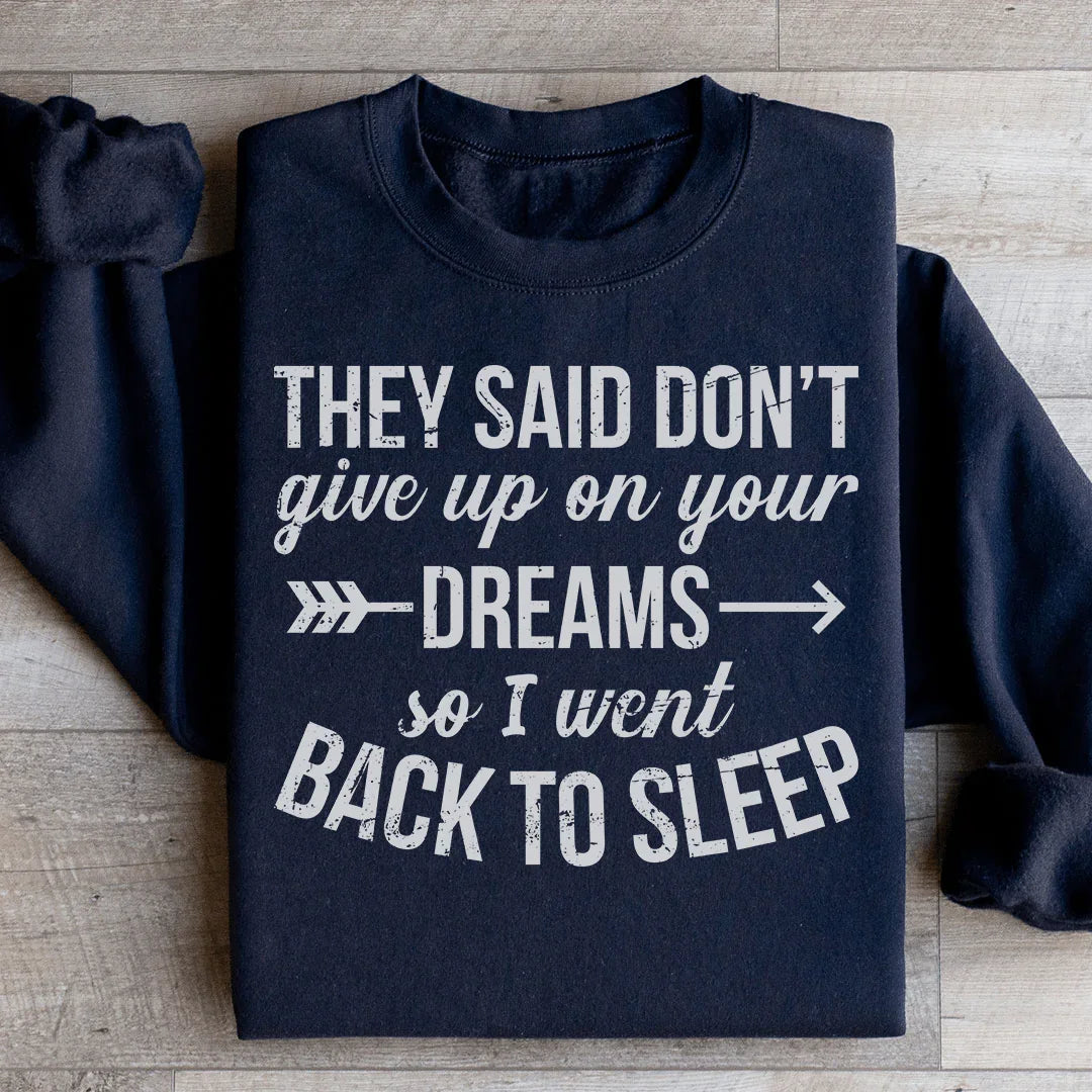 They Said Don't Give Up On Your Dreams Sweatshirt