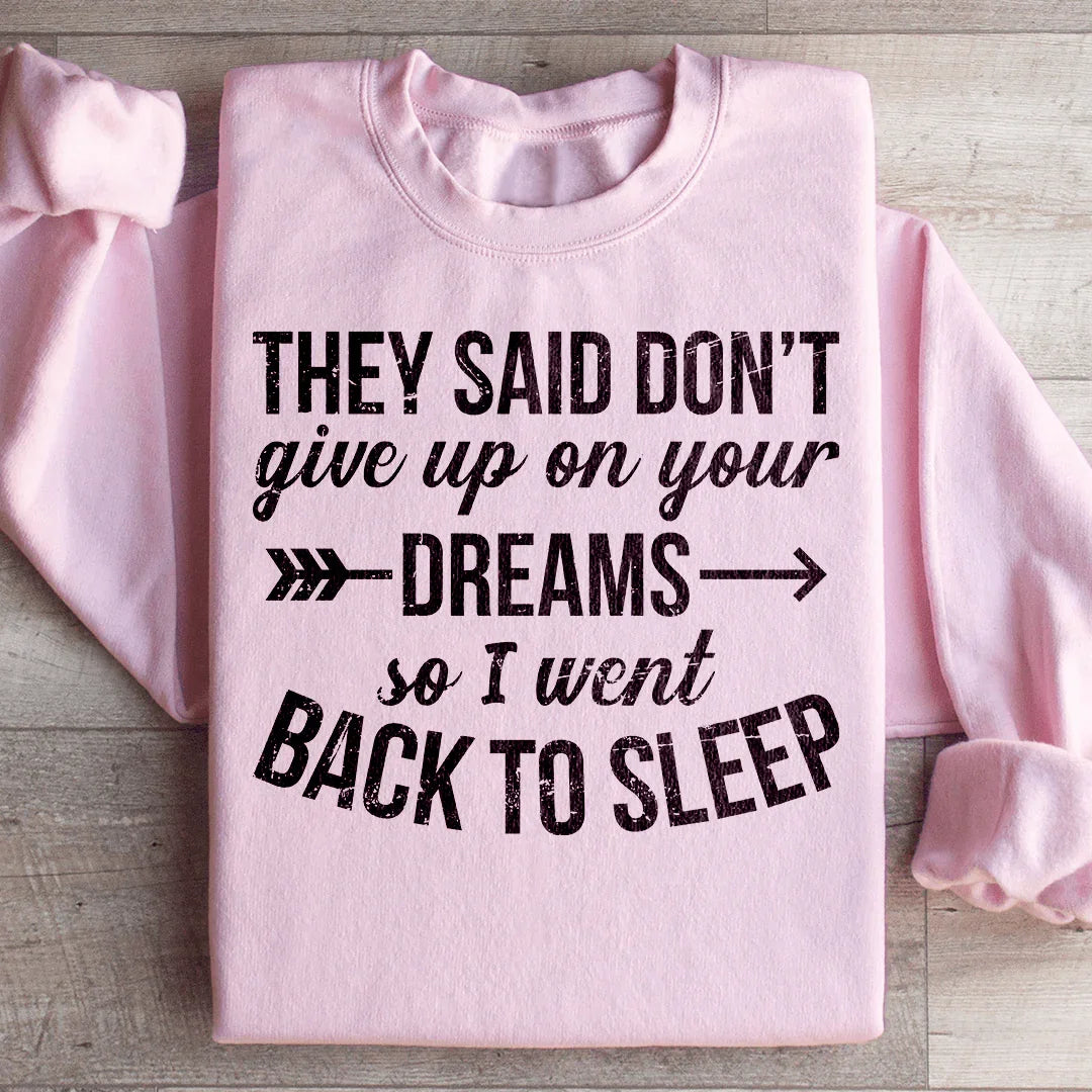 They Said Don't Give Up On Your Dreams Sweatshirt