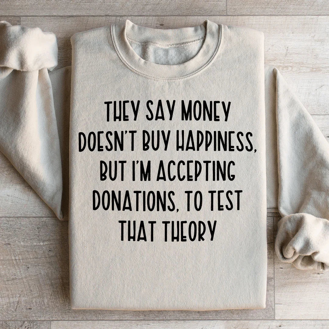They Say Money Doesn't Buy Happiness Sweatshirt