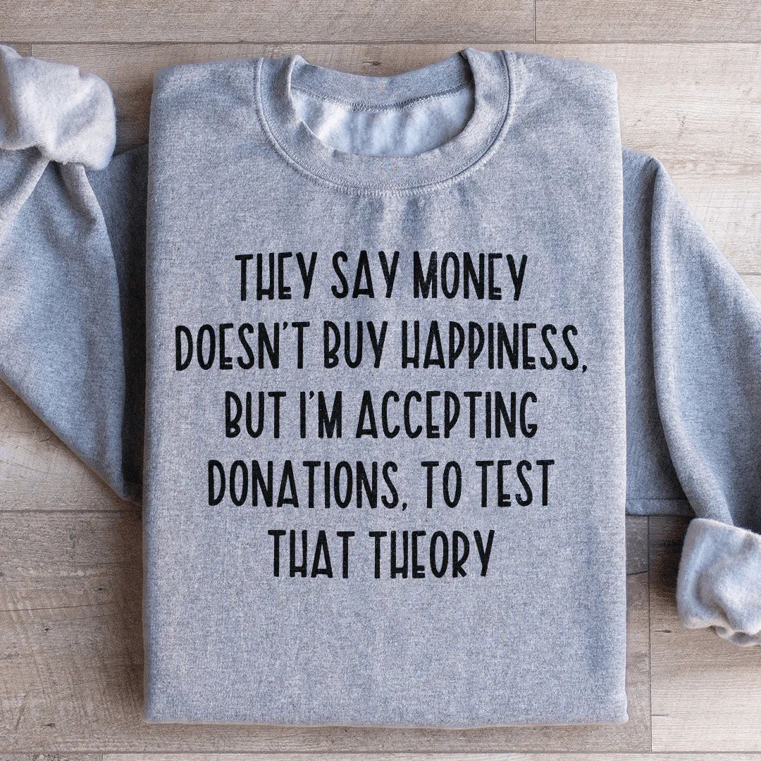 They Say Money Doesn't Buy Happiness Sweatshirt