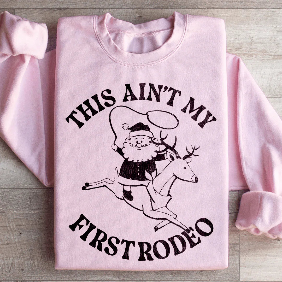 This Ain't My First Rodeo Santa Sweatshirt