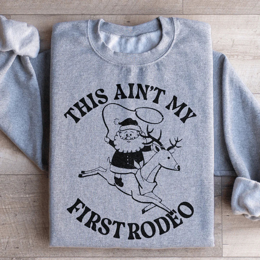 This Ain't My First Rodeo Santa Sweatshirt