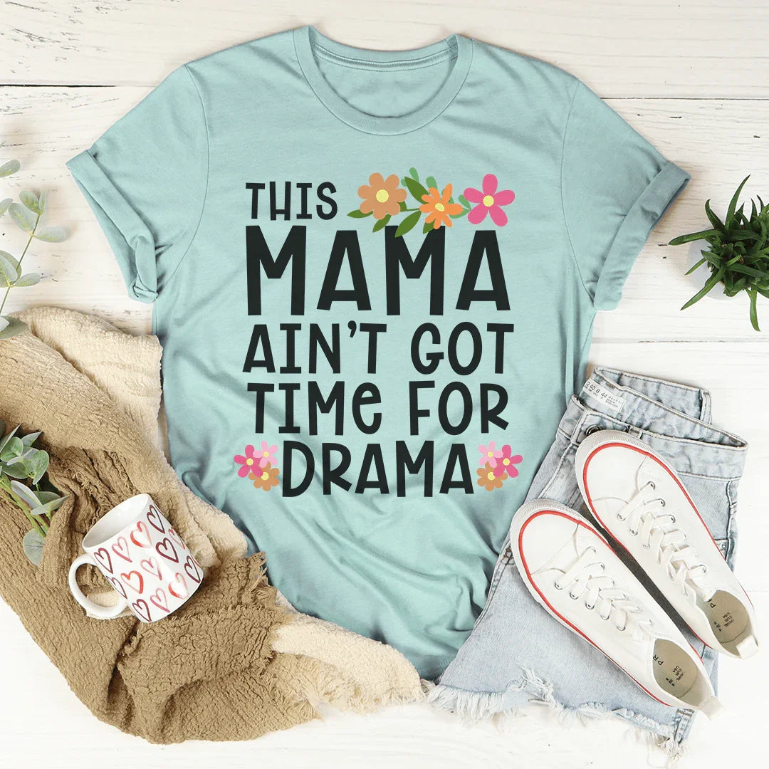 This Mama Ain't Got Time For Drama Tee