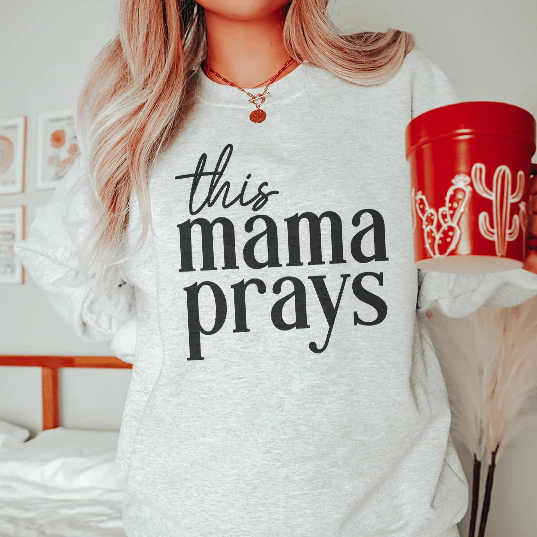 This Mama Prays Sweatshirt