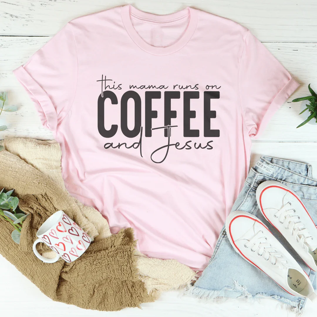 This Mama Runs On Coffee And Jesus Tee