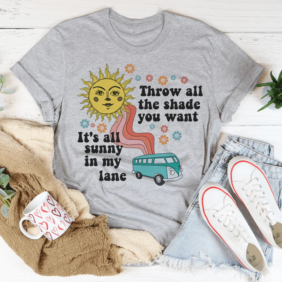 Throw All The Shade You Want Tee
