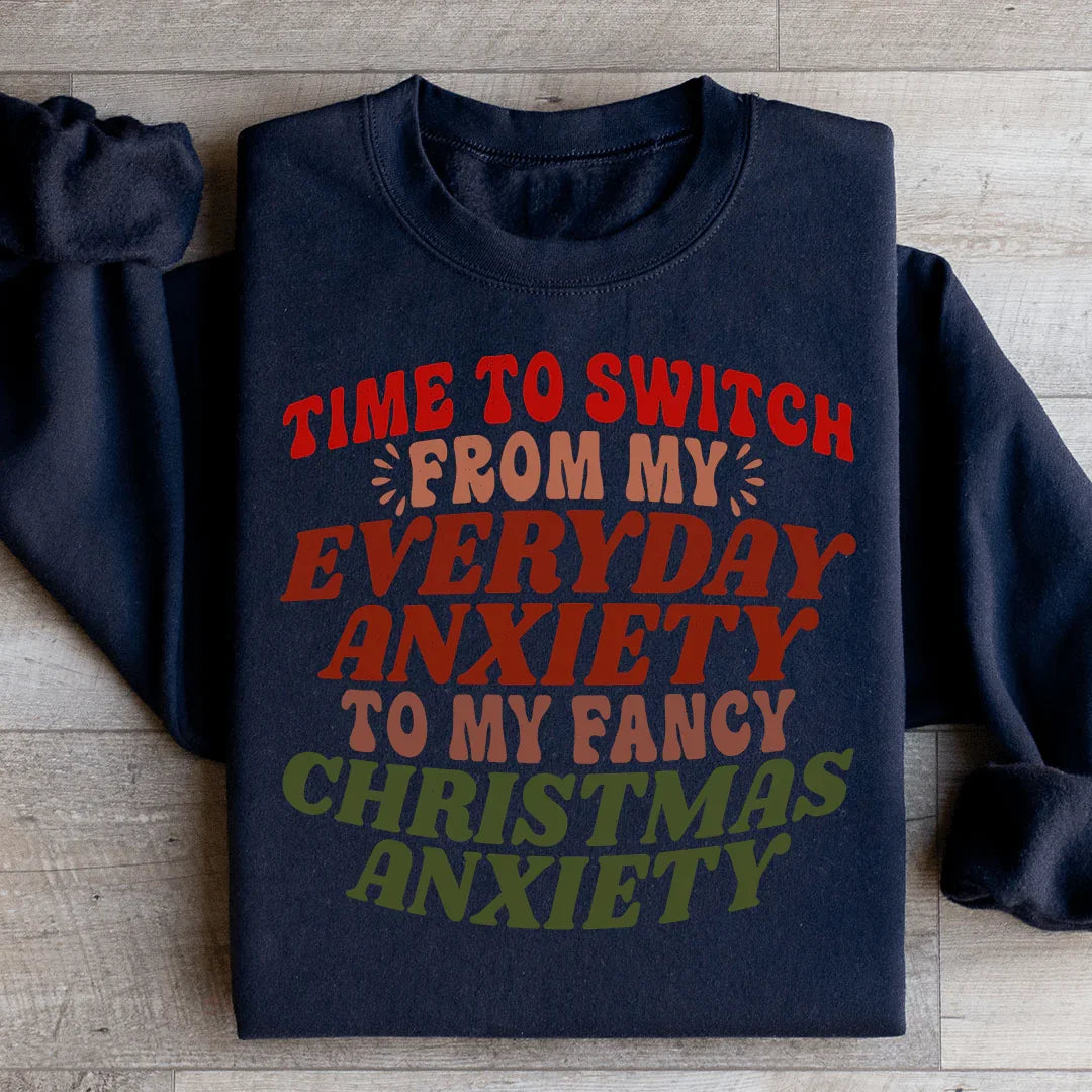 Time To Switch From My Everyday Anxiety To My Fancy Anxiety Sweatshirt